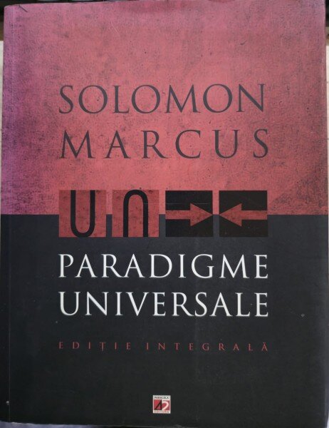 Paradigme Universale. Editie Integrala - Solomon Marcus