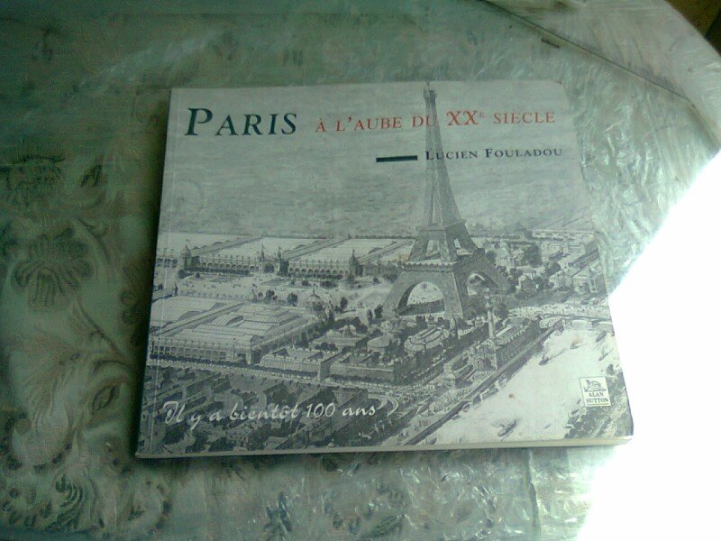 PARIS. A L'AUBE DU XX SIECLE - LUCIEN FOULADOU  (TEXT IN LIMBA FRANCEZA)