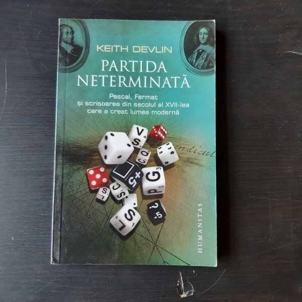 PARTIDA NETERMINATA - KEITH DEVLIN  (PASCAL, FERMET SI SCRISOAREA DIN SECOLUL AL XVII-LEA CARE A CREAT LUMEA MODERNA)