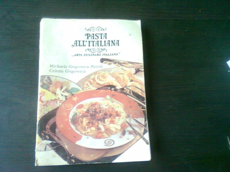 PASTA ALL'ITALIANA, ARTA CULINARA ITALIANA - MICHAELA GRIGORESCU PICCOLI
