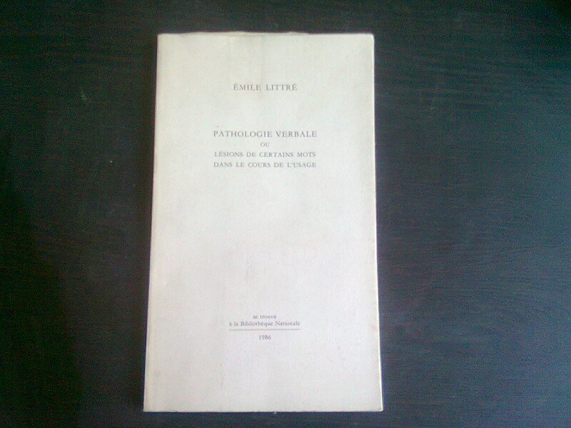 Pathologie Verbale, ou Lésions de certains mots dans le cours de l'usage  - Emile Littre  (carte in limba franceza)