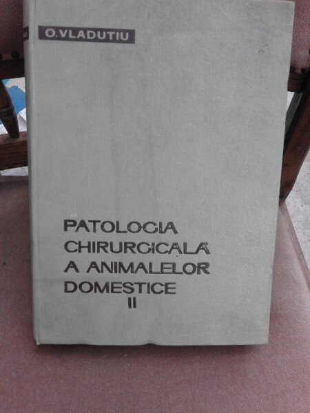 Patologia chirurgicala a animalelor domestice - O. Vladutiu  vol.II