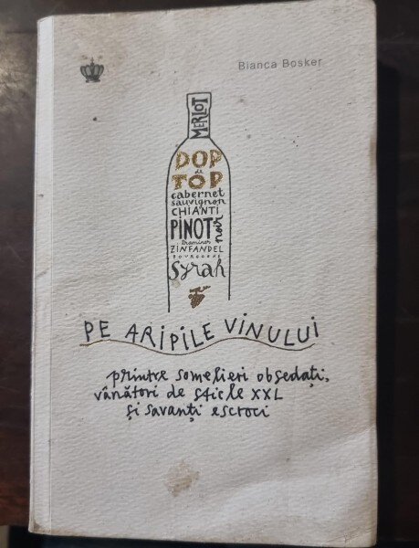 Pe aripile vinului printre somelieri obsedati, vanatori de sticle XXL si savanti escroci - Bianca Bosker