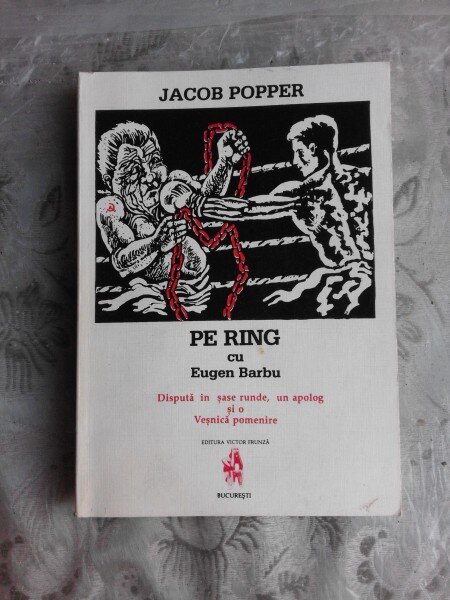 PE RING CU EUGEN BARBU, DISPUTA IN SASE RUNDE, UN APOLOG SI O VESNICA POMENIRE - JACOB POPPER  (CU DEICATIA AUTORULUI PENTRU PRIF. S. VIERU)