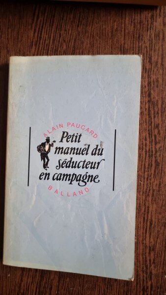 Petit manuel du seducteur en campagne - Alain Paucard