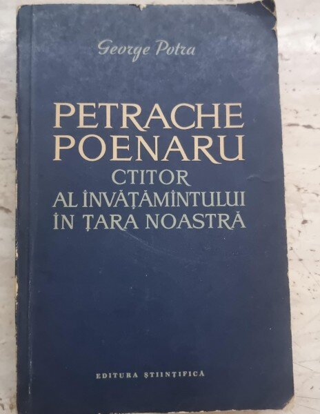 Petrache Poenaru. Ctitor al Invatamantului in tara noastra 1799-1875 - George Potra; cu dedicatia autorului pentru Nae Vasilescu-Capsali