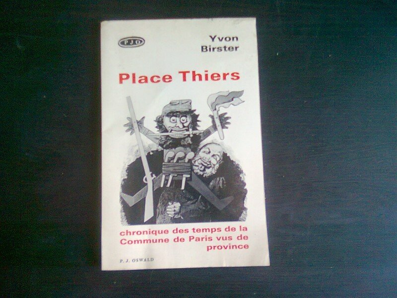 PLACE THIERS. Chronique des temps de la Commune de Paris vus de province. Théâtre - YVON BIRSTER    (CARTE IN LIMBA FVRANCEZA)