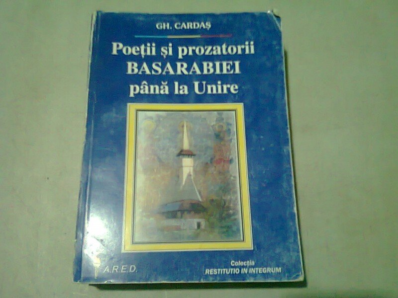 POETII SI PROZATORII BASARABIEI PANA LA UNIRE - GH. CARDAS