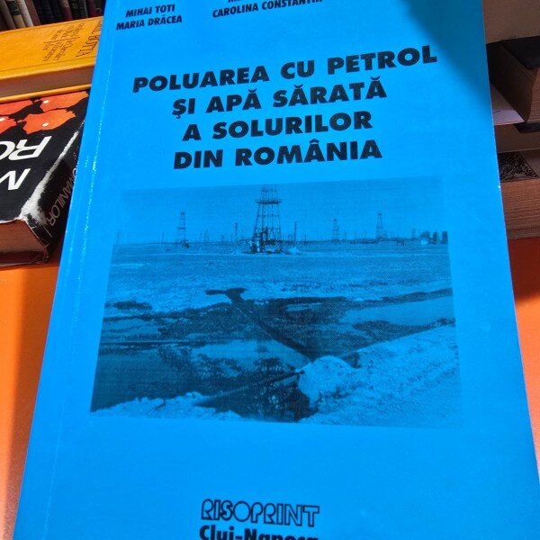 Poluarea cu petrol si apa sarata a solurilor din Romania - Mihai Toti ... Constantin Craciun