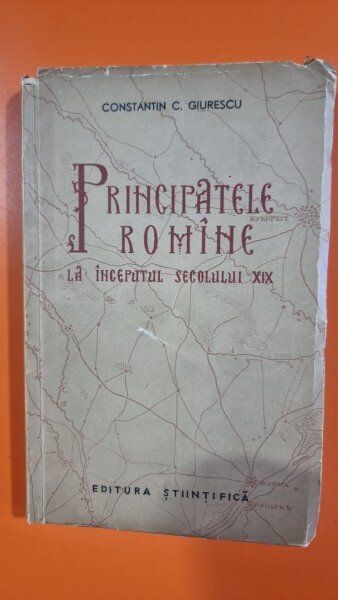 PRINCIPATELE ROMANE LA INCEPUTUL SECOLULUI XIX - CONSTANTIN C. GIURESCU