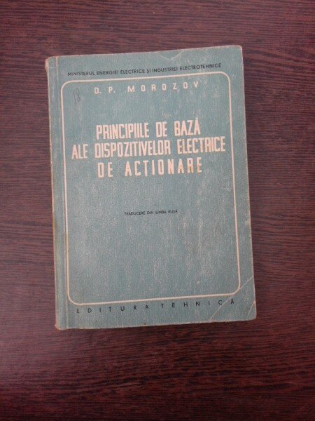 Principiile de baza ale dispozitivelor electrice de actionare - D.P. Morozov