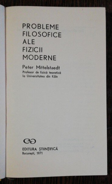 PROBLEME FILOZOFICE ALE FIZICII MODERNE - PETER MITTELSTAEDT
