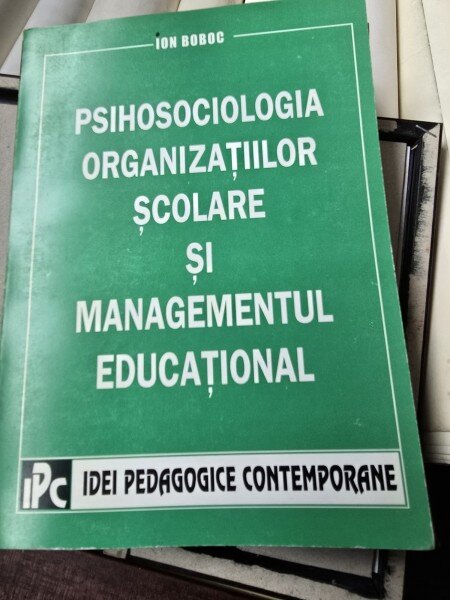 Psihosociologia organizatiilor scolare si managementul educational - Ion Boboc