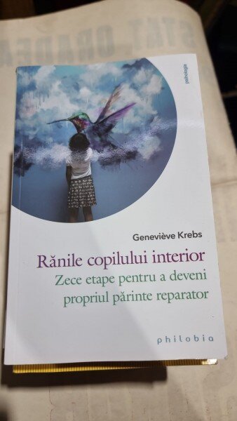 Ranile copilului interior. Zece etape pentru a deveni parinte reparator - Genevieve Krebs