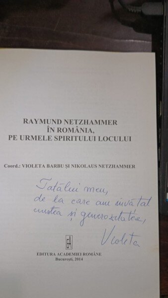 Raymund Netzhammer in Romania pe urmele spiritului locului (Contine dedicatia Coordonatorului Violeta Barbu)