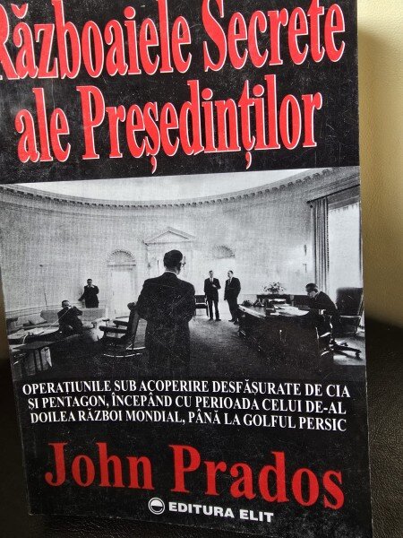 Razboaiele secrete ale Presedintilor - John Prados