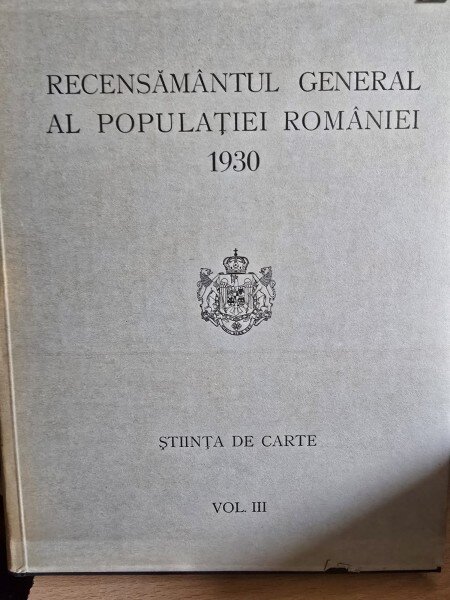 Recensamantul General al Populatiei Romaniei 1930 - Stiinta de Carte Vol. III