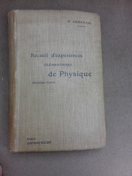 Recueil d'experiences elementaires de physique, deuxieme partie - H. Abraham (carte in limba franceza)