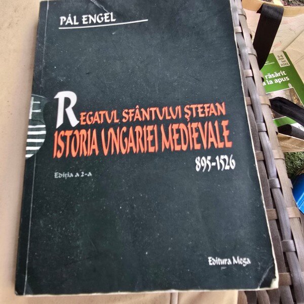 Regatul Sfantului Stefan. Istoria Ungariei Medievale - Pal Angel