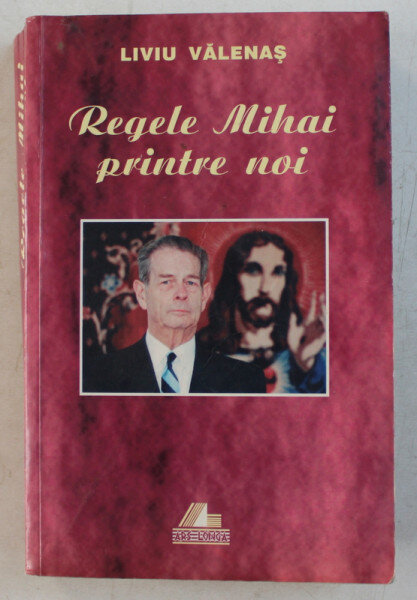 Regele Mihai printre noi - Liviu Valenas  (cu dedicatia autorului)