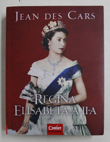 REGINA ELISABETA A II - A DE JEAN DES CARS , 2019 Autor: JEAN DES CARS