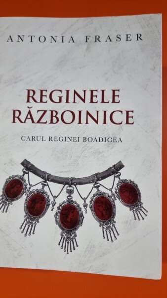 Reginele razboinice - Antonia Fraser