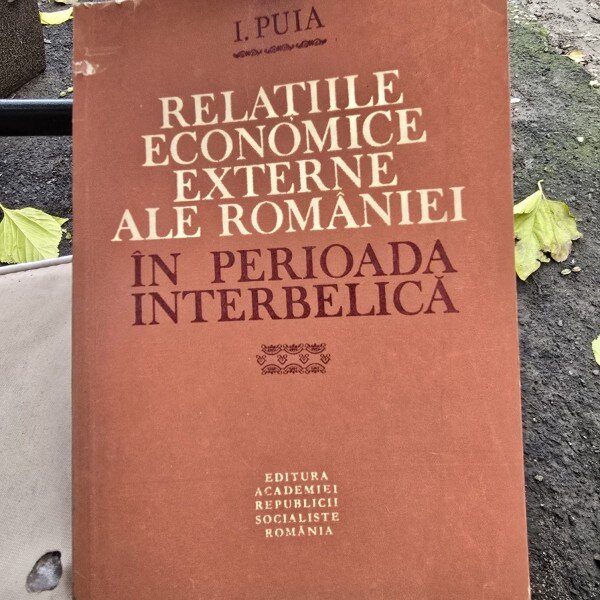 Relatiile economice externe ale Romaniei in perioada interbelica - I. Puia