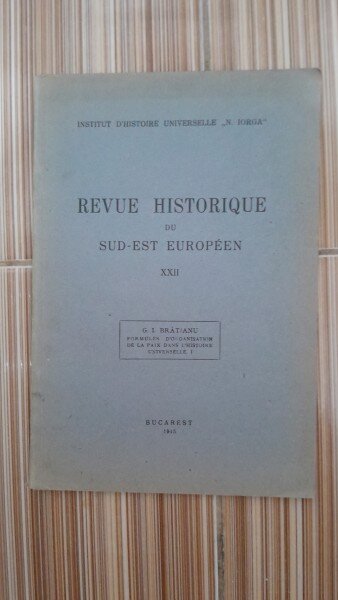 Revue Historique du Sud-Est European XXII. Formules dOrganisation de la Paix dans lHistoire Universelle I - G.I. Bratianu