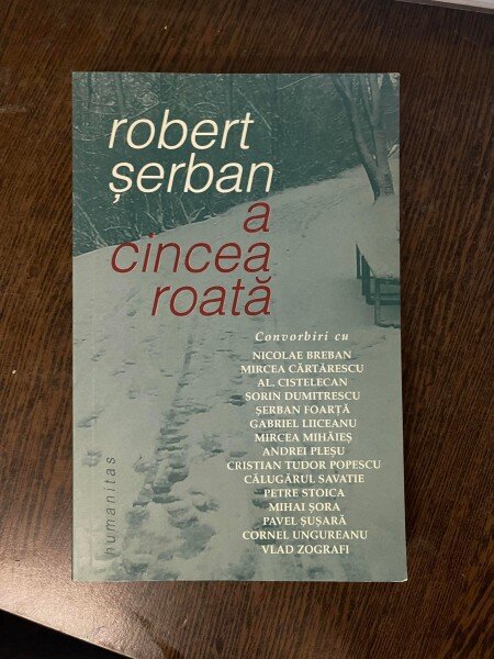 Robert Serban - A cincea roata. Convorbiri cu...
