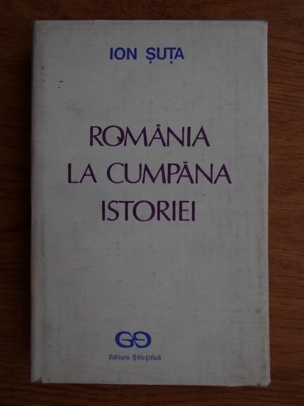 Romania in cumpana istoriei - Ion Suta