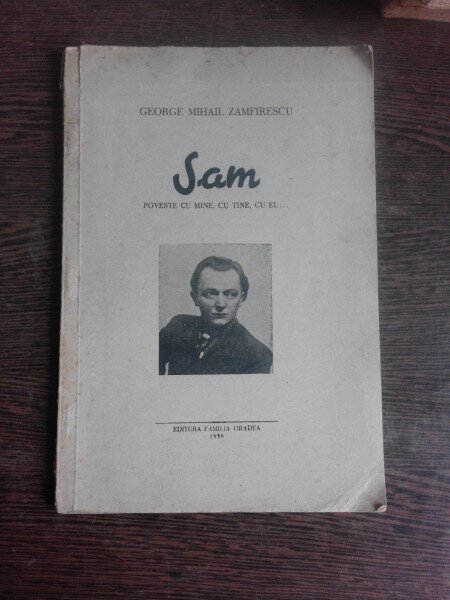 SAM, POVESTE CU MINE, CU TINE, CU EL - GEORGE MIHAIL ZAMFIRESCU  EDITIA I