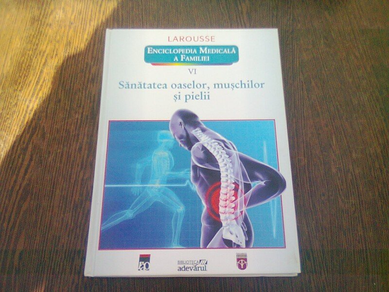 SANATATEA OASELOR, MUSCHILOR SI PIELII - LAROUSSE. ENCICLOPEDIA MEDICALA A FAMILIEI