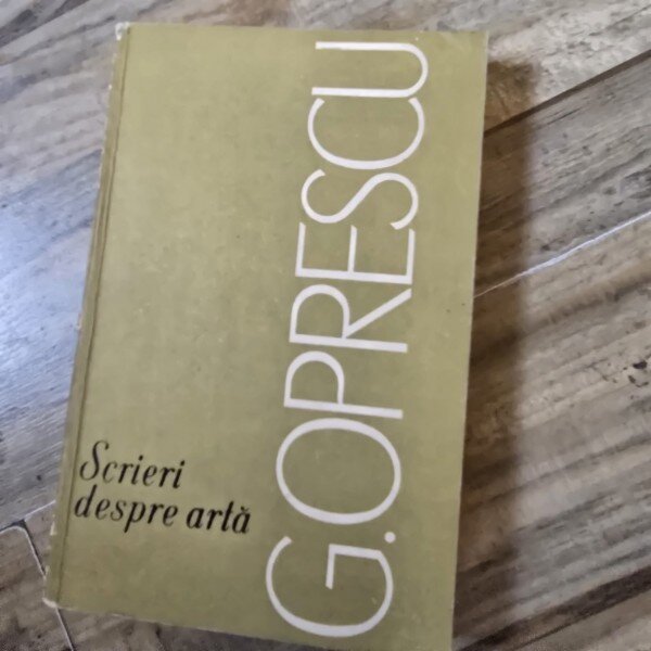 SCRIERI DESPRE ARTA - G.OPRESCU