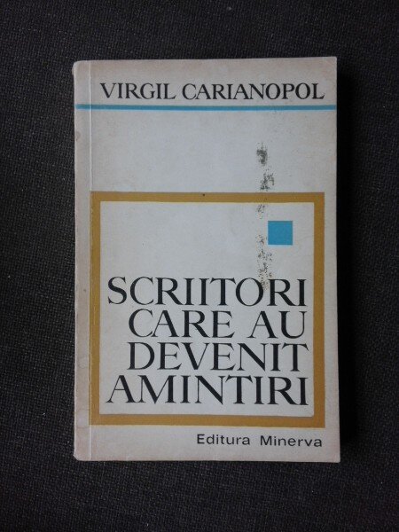 SCRIITORI CARE AU DEVENIT AMINTIRI - VIRGIL CARIANOPOL  (CU DEDICATIA AUTORULUI PENTRU PETRU VINTILA)