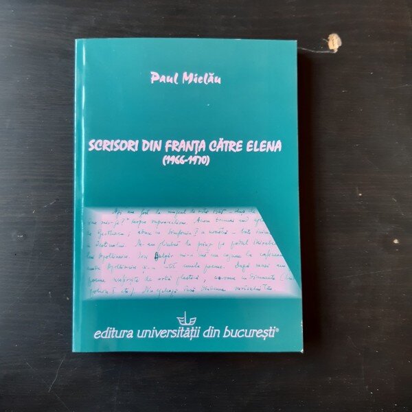 SCRISORI DIN FRANTA CATRE ELENA (1966-1970) - PAUL MIELAU  (CU DEDICATIA AUTORULUI)