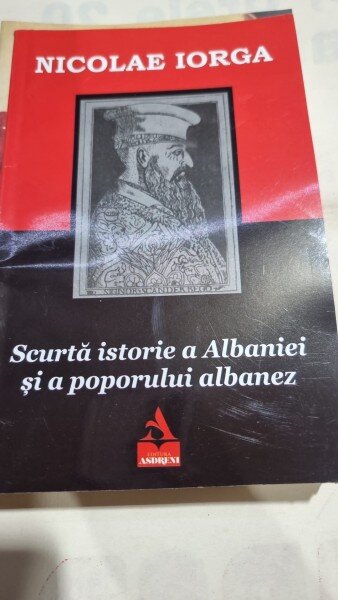 Scurta istorie a Albaniei si a poporului albanez - Nicolae Iorga