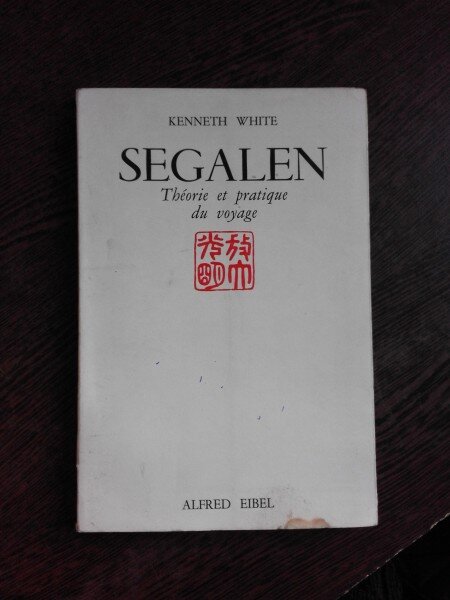 SEGALEN, THEORIE ET PRATIQUE DU VOYAGE - KENNETH WHITE  (CARTE IN LIMBA FRANCEZA)