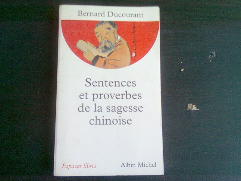 SENTENCES ET PROVERBES DE LA SAGESSE CHINOISE - BERNARD DUCOURANT  (CARTE IN LIMBA FRANCEZA)
