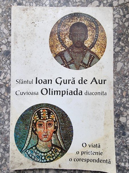 Sfantul Ioan Gura de Aur, Cuvioasa Olimpiada Diaconita - O viata, o prietenie, o corespondenta