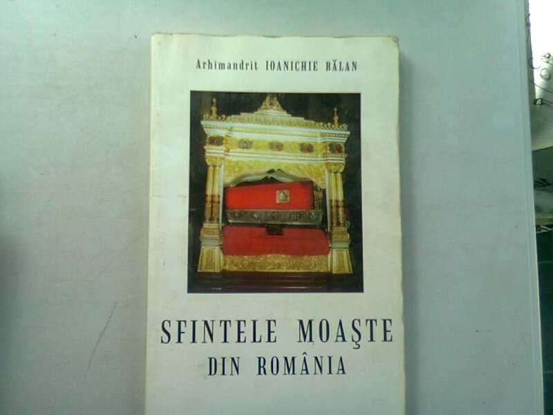 SFINTELE MOASTE DIN ROMANIA - IOANICHIE BALAN