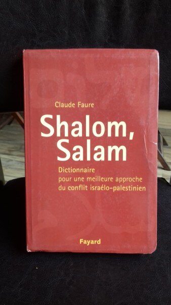 SHALOM, SALAM - CLAUDE FAURE (DICTIONAR PENTRU O MAI BUNA INTELEGERE A CONFLICTULUI ISRAELO PALESTINIAN)