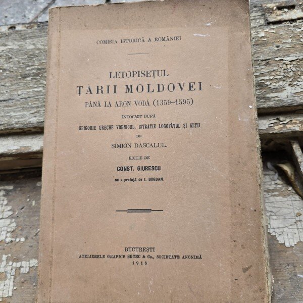 Simion Dascalul - Letopisetul Tarii Moldovei pana la Aron Voda (1359-1595)  editie 1916 de Const. Giurescu