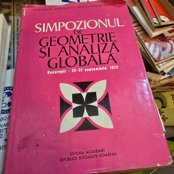 Simpozionul de Geometrie si analiza globala - Bucuresti 25-27 Septembrie 1973