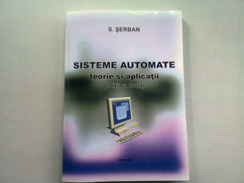 SISTEME AUTOMATE. TEORIE SI APLICATII - S. SERBAN