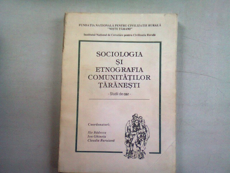 SOCIOLOGIA SI ETNOGRAFIA COMUNITATILOR TARANESTI - ILIE BADESCU  (STUDII DE CAZ)