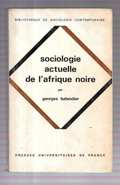 SOCIOLOGIE ACTUELLE DE L'AFRIQUE NOIRE - GEORGES BALANDIER  (CARTE IN LIMBA FRANCEZA)