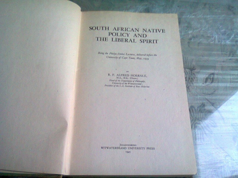 SOUTH AFRICAN NATIVE POLICY AND THE LIBERAL SPIRIT - R.F. ALFRED HOERNLE  (CARTE IN LIMBA ENGLEZA)