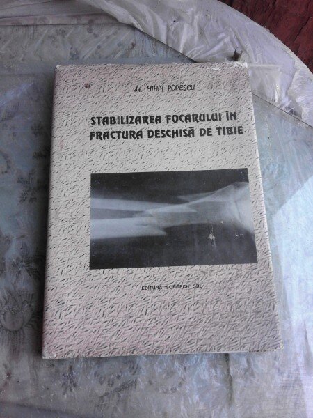 Stabilizarea focarului in fractura dechisa de tibie - Mihai Popescu