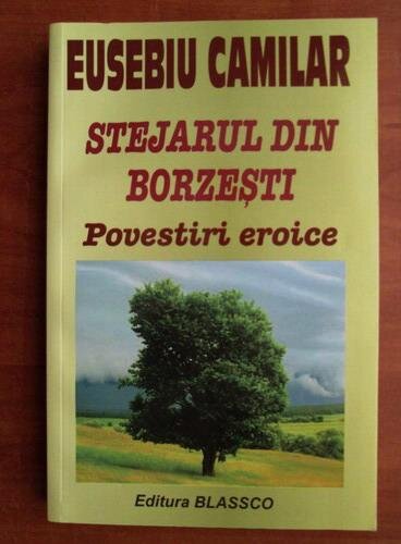 STEJARUL DIN BORZESTI, POVESTIRI EROICE - EUSEBIU CAMILAR