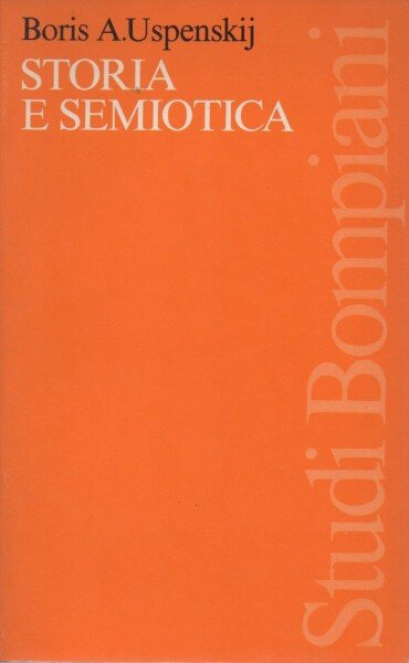 STORIA E SEMIOTICA - BORIS A. USPENSKIJ  (CARTE IN LIMBA ITALIANA)